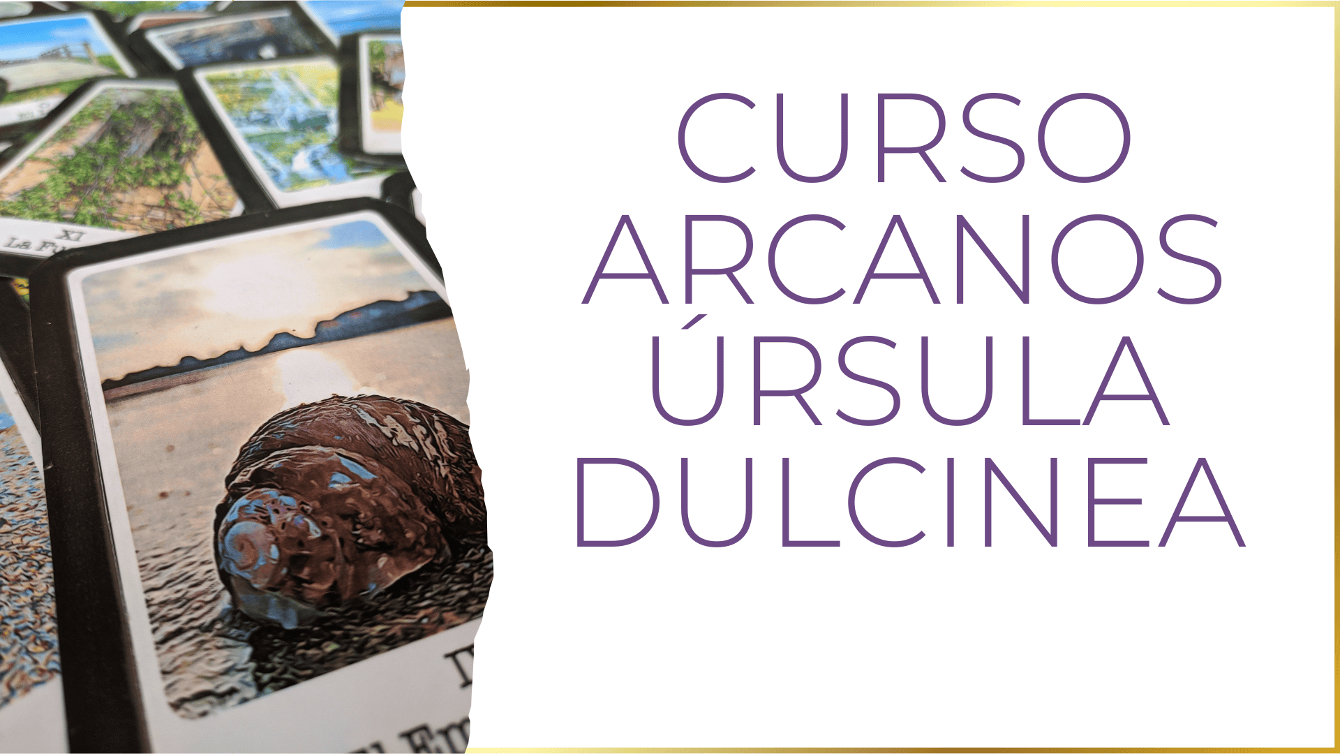 “Cartas del mazo de Arcanos Úrsula Dulcinea extendidas, imagen del curso de arcanos.”